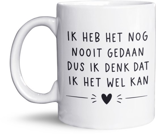 Witte mok met zwarte tekst: Ik heb het nog nooit gedaan, dus ik denk dat ik het wel kan.