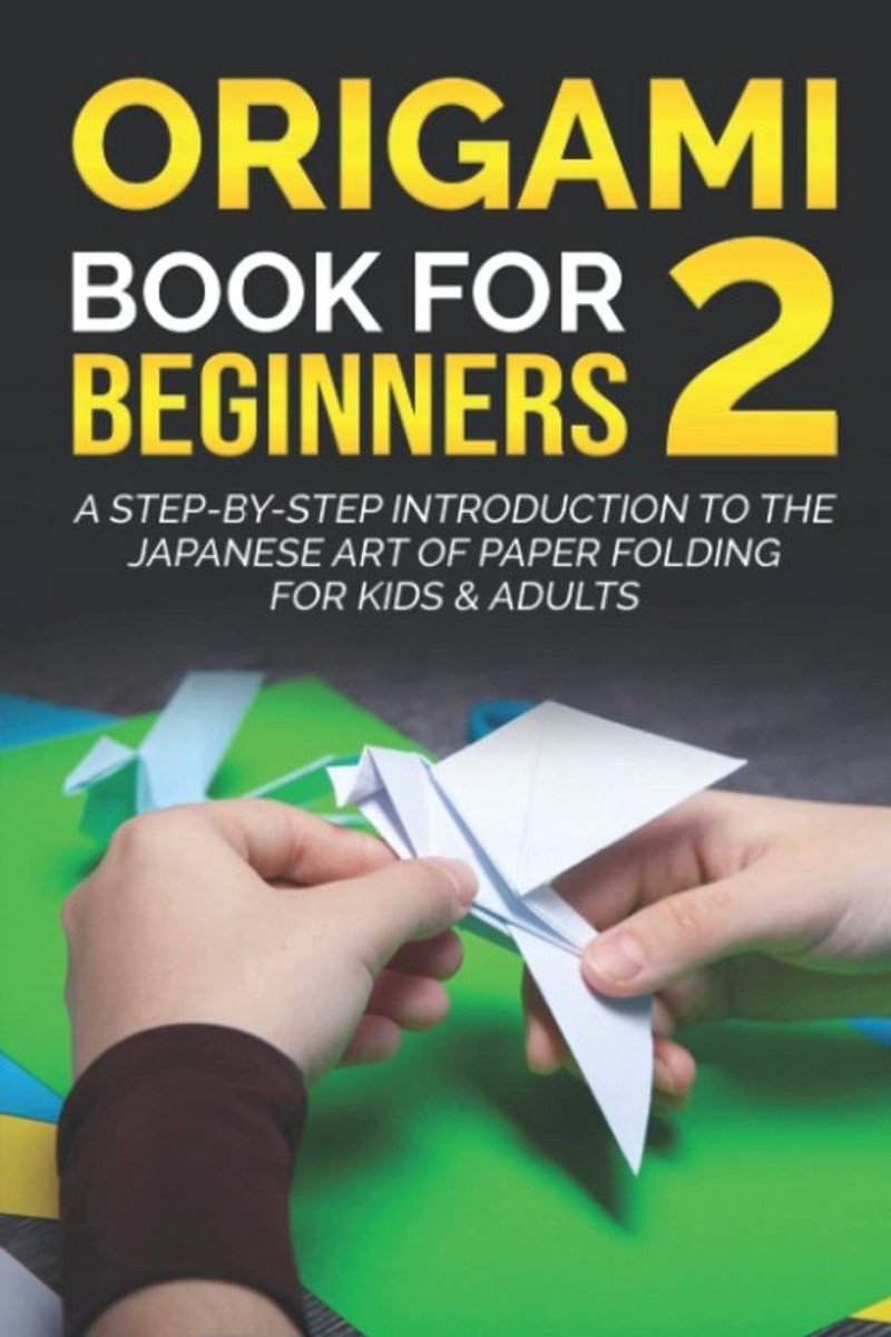 Eenvoudig Leerboek Origami voor Beginners: Stap-voor-stap Japanse Kunst van Papier Vouwen voor Kinderen en Volwassenen