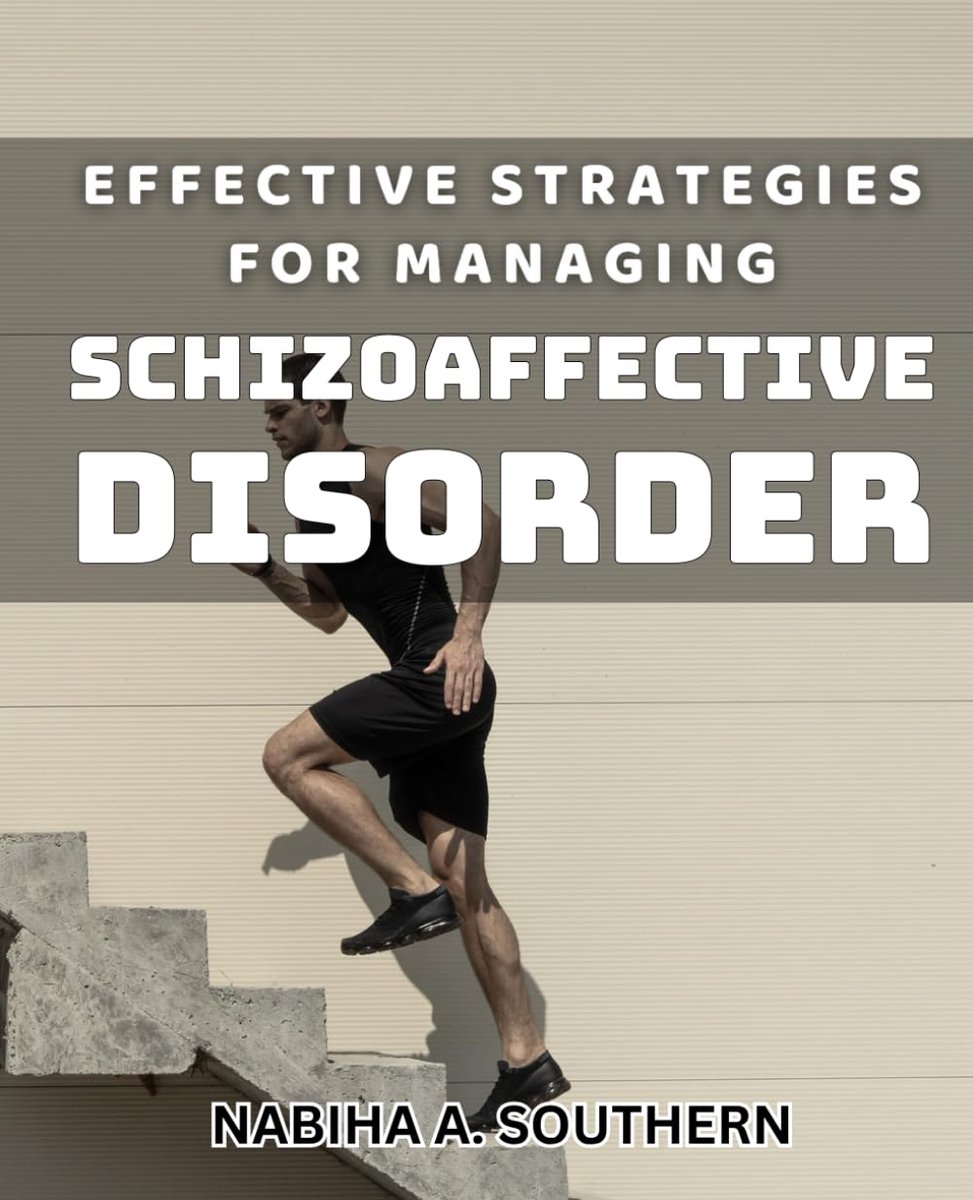 Strategies for Managing Schizoaffective Disorder: Empower Yourself with Evidence-Based Tactics to Navigate Schizoaffective Challenges