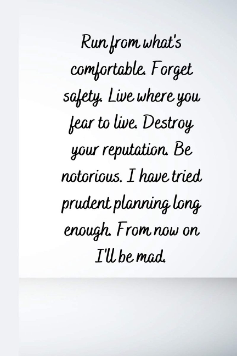 from what's comfortable. Forget safety. Live where you fear to live. Destroy your reputation. Be notorious. I have tried prudent planning long ... on I'll be mad.: Lined Notebook. Snow Version