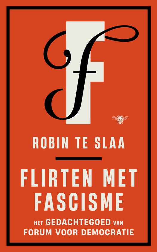 Boek met oranje kaft, grote witte 'F' met sierlijke zwarte krullen, tekst 'ROBIN TE SLAA', 'FLIRTEN MET FASCISME' en 'HET GEDACHTEGOED VAN FORUM VOOR DEMOCRATIE'. Kleine afbeelding van een bij.