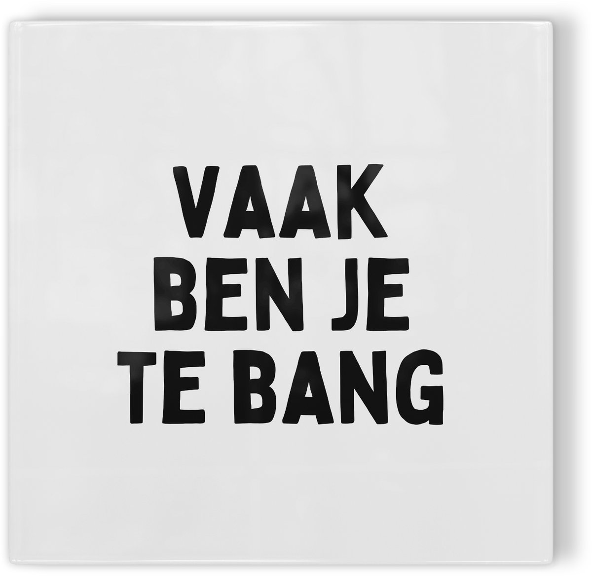 Tegeltje Vaak ben je te bang - wit - tegeltje inspiratie - tegeltje met tekst