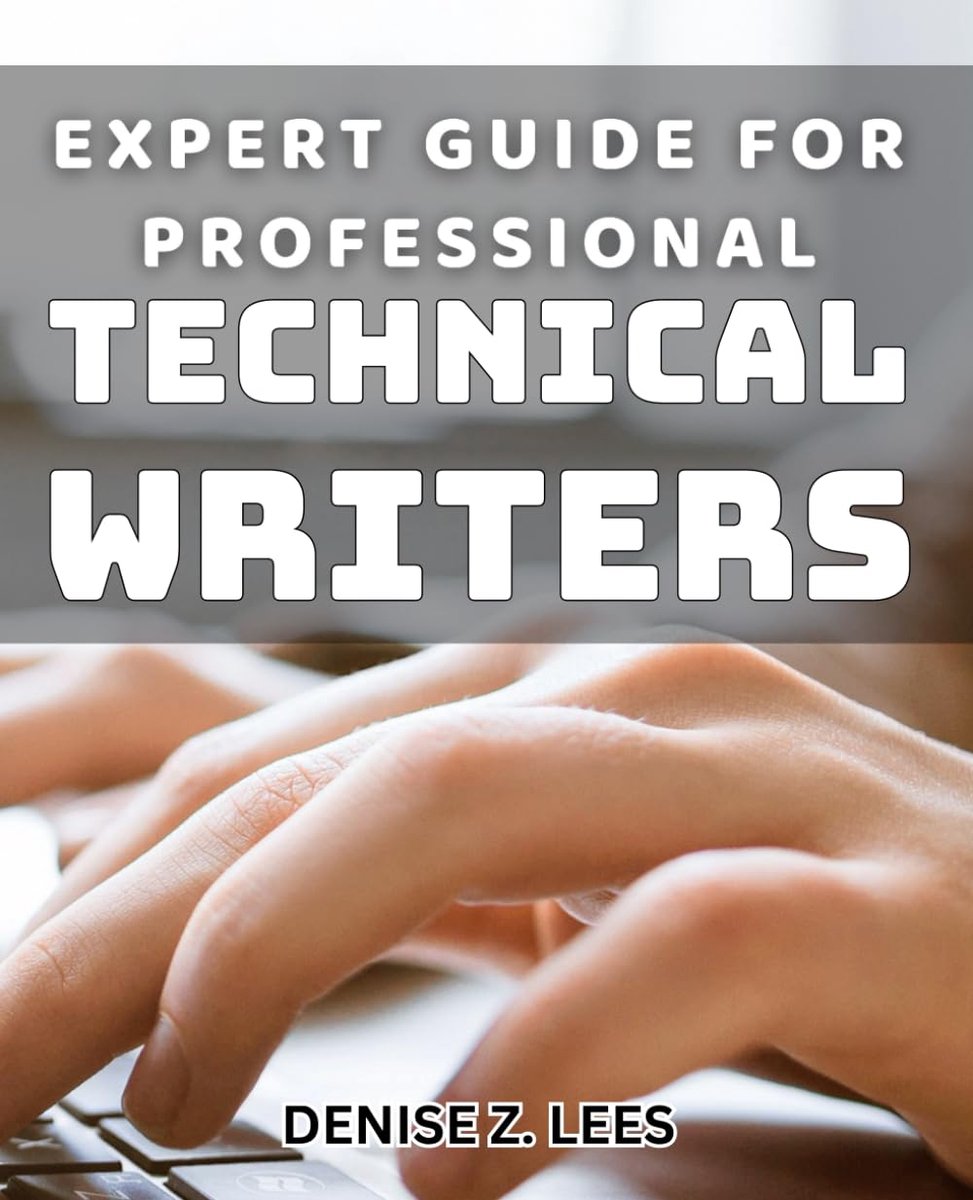 Guide for Professional Technical Writers: Enhance Your Technical Writing Skills with Insider Tips and Strategies