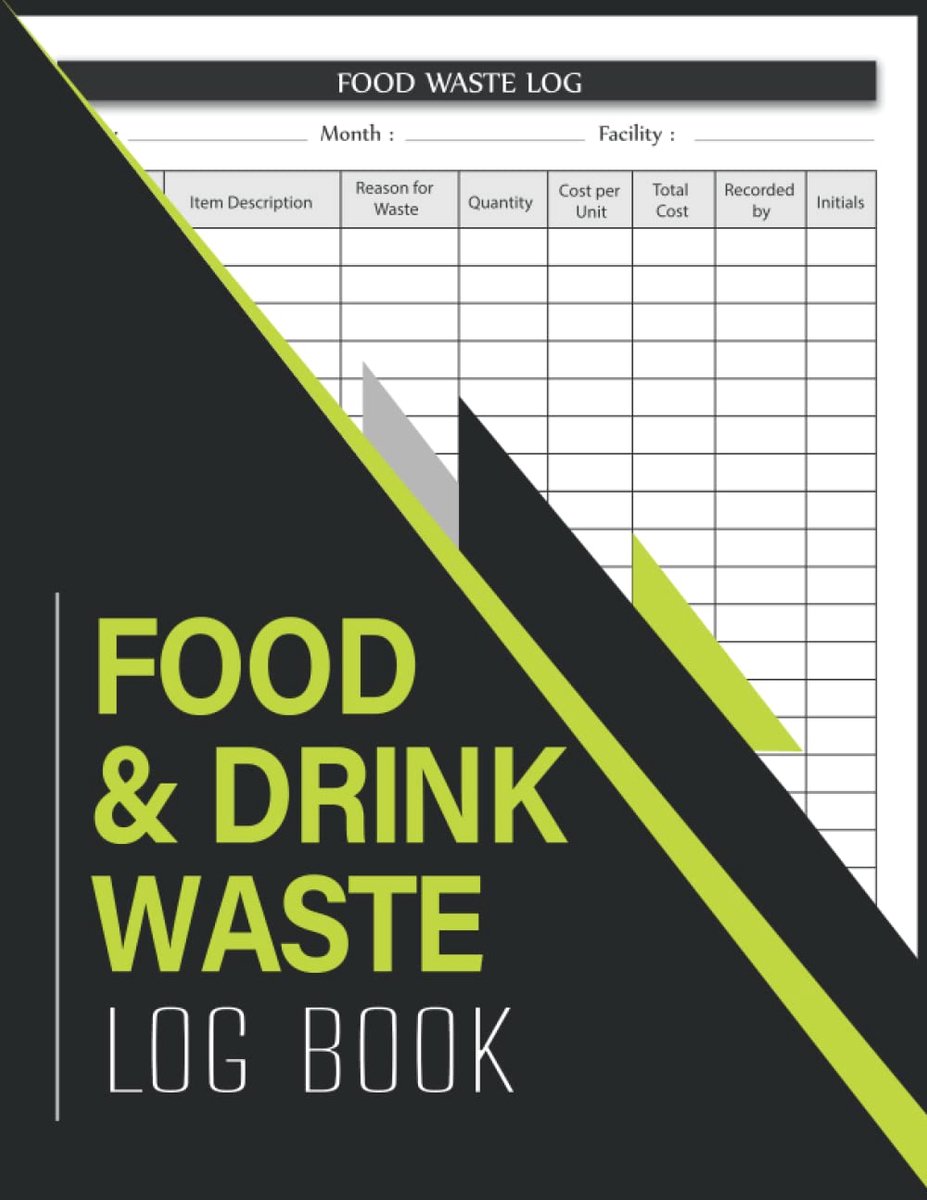 And Drink Waste Log Book: Kitchen Safety Management Book | Food Hygiene Record Book | Food Wastage Tracker for Restaurants, Bars, Caterers, Commercial Kitchen and Businesses.