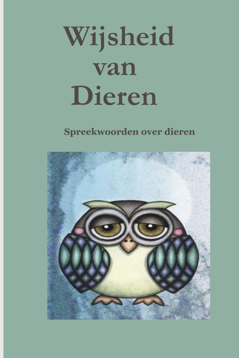 Wijsheid van Dieren: Wat dieren ons zonder woorden vertellen