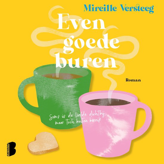 Boekcover: Gele achtergrond met twee mokken, één groene en één roze. Tekst: 'Even goede buren' en 'Soms is de liefde dichtbij, maar toch buiten bereik'.