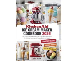 Kitchen Aid Ice Cream Maker Cookbook 2025: The Foolproof Guide to Mastering Your Stand Mixer Attachment for Delicious Homemade Ice Cream, Gelato, and