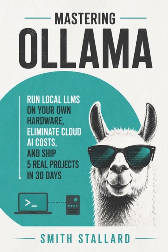 Couverture de livre "Mastering Ollama" avec un lama portant des lunettes de soleil, exécutant des LLM locaux.