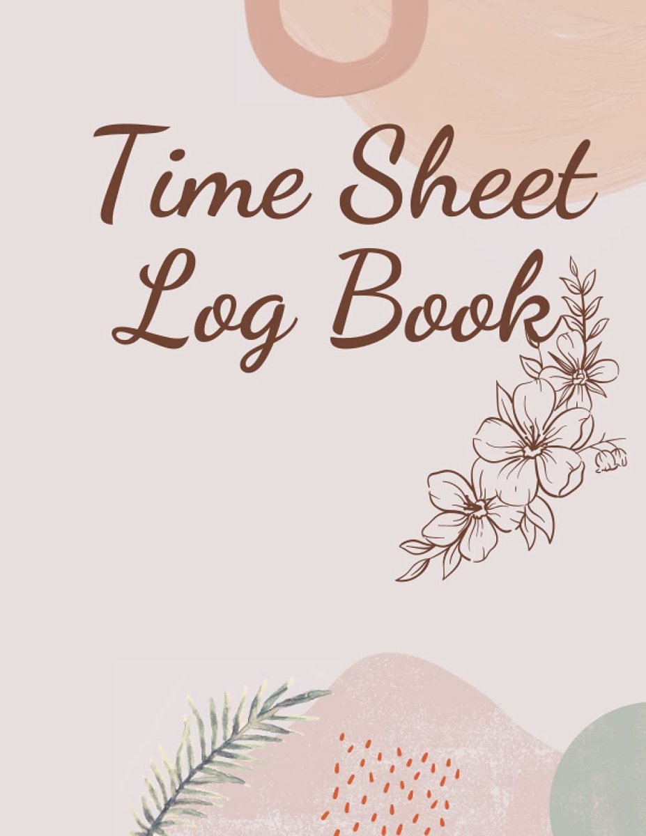 Sheet Logbook: Simple Daily Time Sheet Log Book For Workers | Work Time Record Book |110 pages 8.5"x"11 inches Record accurately your working hours
