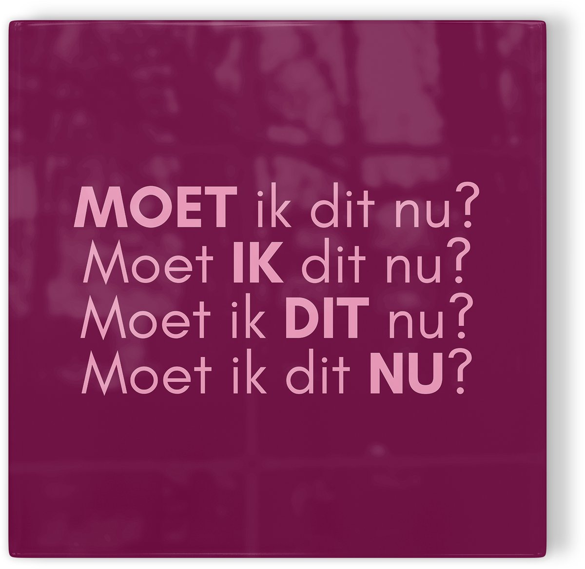 Tegeltje Moet ik dit nu? - donkerpaars - tegeltje inspiratie - tegeltje met tekst