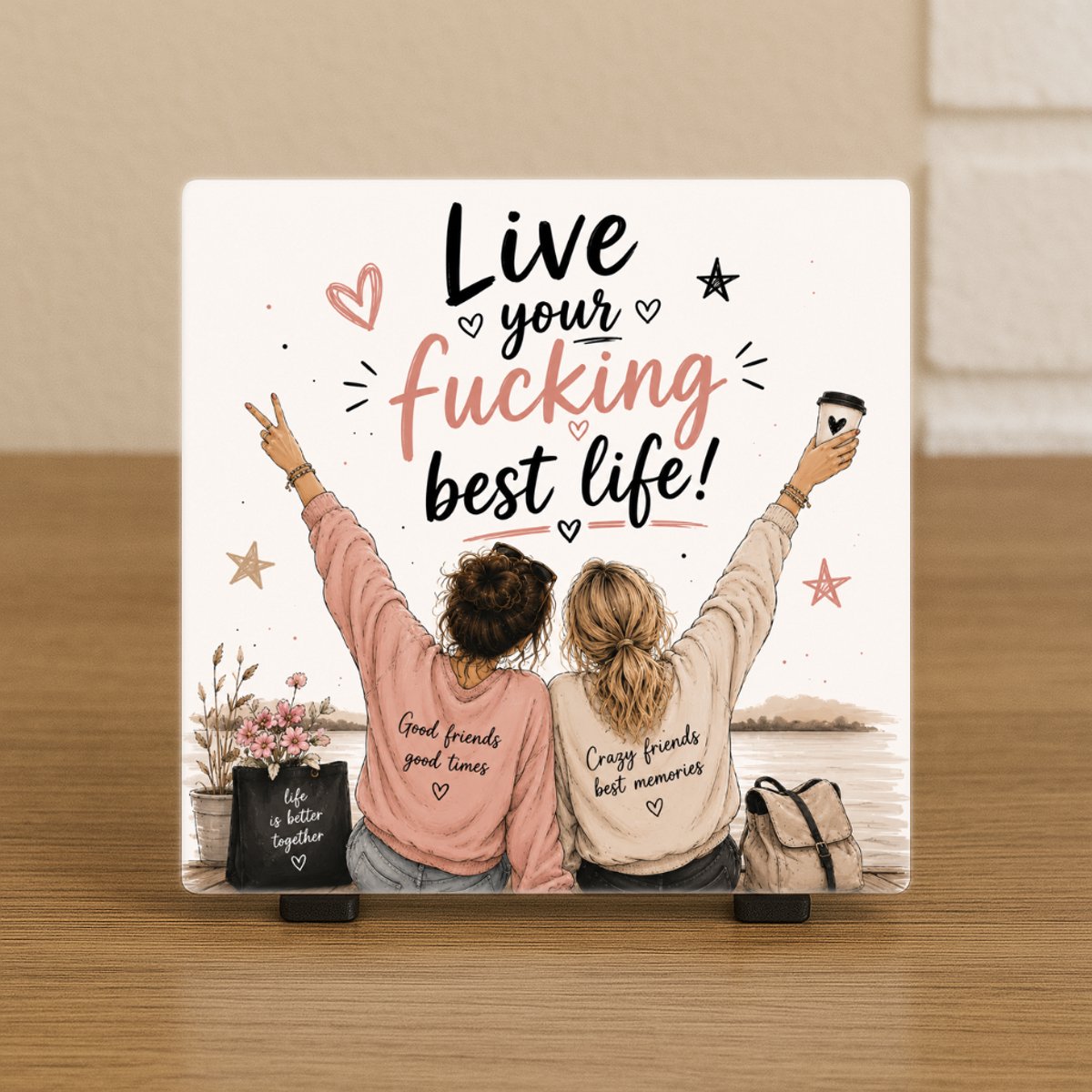 Wenstegeltje “Live your fucking best life” Vriendinnen – Cadeau tegeltje – Trendy nu – Vriend(in) – Collega – Vriendschap – Zomaar – Cadeau – Incl standaard
