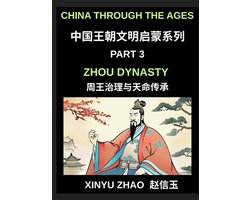 China Through the Ages (Part 3)- Zhou Dynasty, Understanding the Mandate of Heaven, Ancient Chinese Kings, Culture, Society, and the Birth of Chinese Civilization