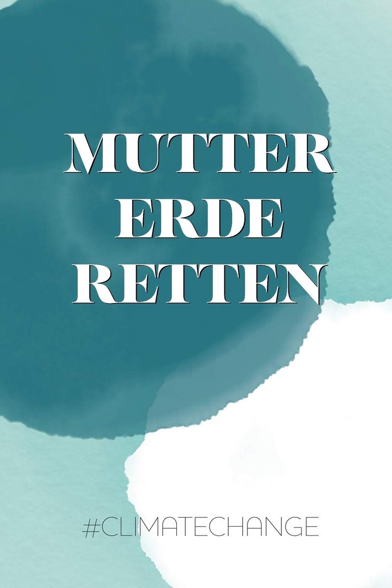 Erde retten #climatechange: Geschenk, Notizbuch A5 Blanko, Soft Cover - A5, 120 Seiten
