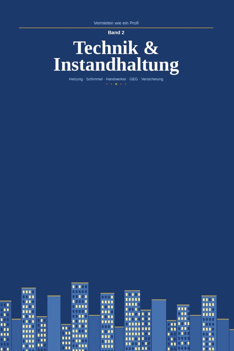 Wie ein Profi – Band 2: Technik & Instandhaltung: Heizung, Schimmel, Handwerker, GEG & Versicherung für private Vermieter