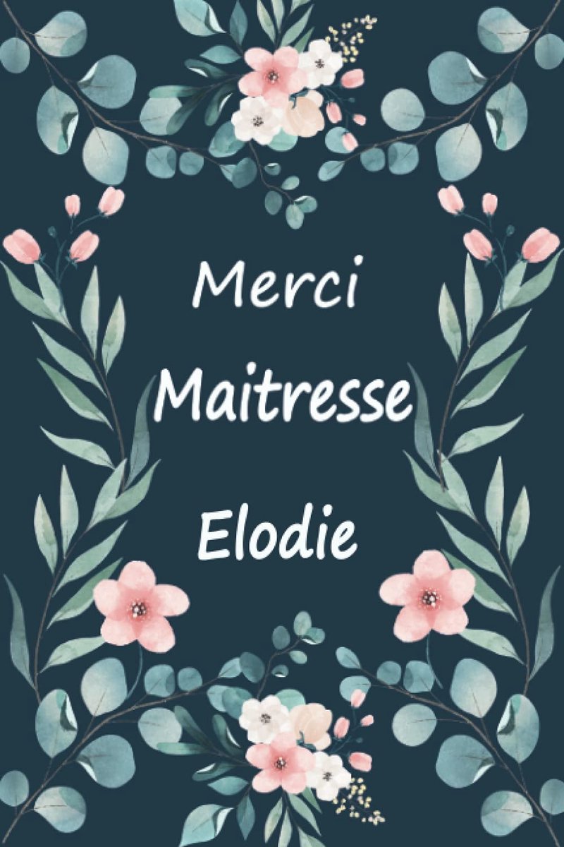 Maitresse Elodie: Cadeau original - Carnet de notes personnalisé pour dire merci à sa maîtresse d'école en fin d'année scolaire/cadeau Atsem maternelle, institutrice | 100 pages.