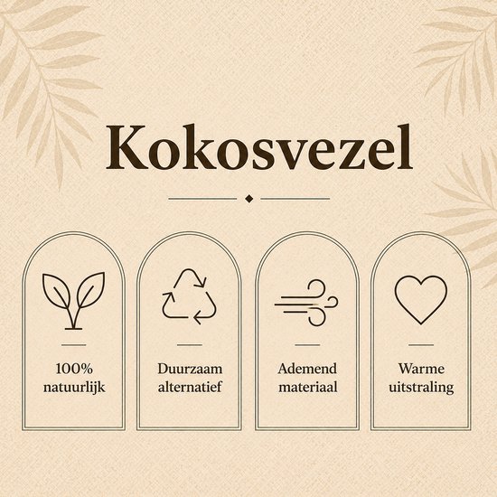 Kokosvezel: 100% natuurlijk, duurzaam alternatief, ademend materiaal, warme uitstraling.