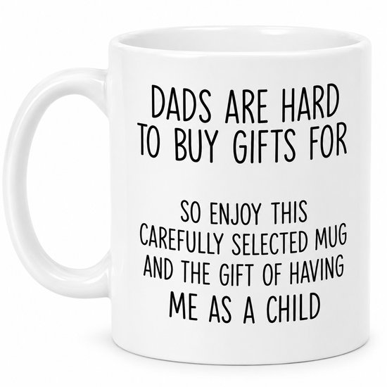 Witte mok met tekst 'Dads are hard to buy gifts for so enjoy this carefully selected mug and the gift of having me as a child'.