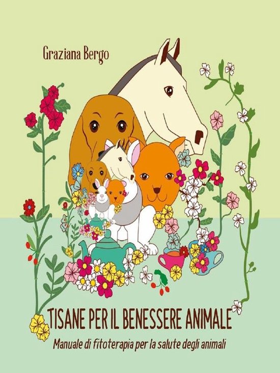 Tisana per il tuo animale - Manuale di fitoterapia per il be ... - cover