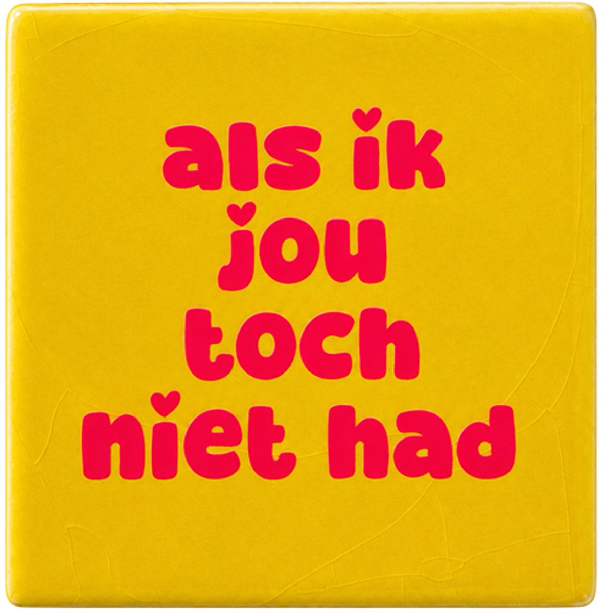 Snoes Tegel - als ik jou toch niet had - interieur - Geel Neon Roze - cadeau- 10x10 Citroengeel - Neon Roze