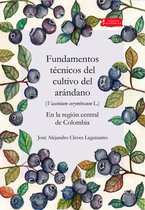 Académica 43 - Fundamentos técnicos del cultivo del arándano (Vaccinium corymbosum L.) en la región central de Colombia