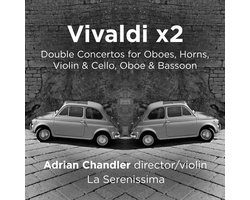 Adrian Chandler, La Serenissima - Vivaldi x2 (Double Concertos For Horns, Oboes, Violin & Cello, Oboe & Bassoon) (CD)