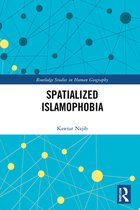 Routledge Studies in Human Geography - Spatialized Islamophobia
