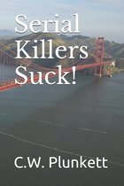Serial Killers Suck!
