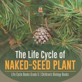 The Life Cycle of Naked-Seed Plant Life Cycle Books Grade 5 Children's Biology Books