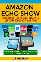 Alexa & Echo Show Setup and Tips- Amazon Echo Show - The Complete User Guide