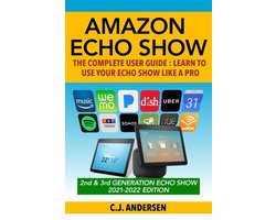 Alexa & Echo Show Setup and Tips- Amazon Echo Show - The Complete User Guide