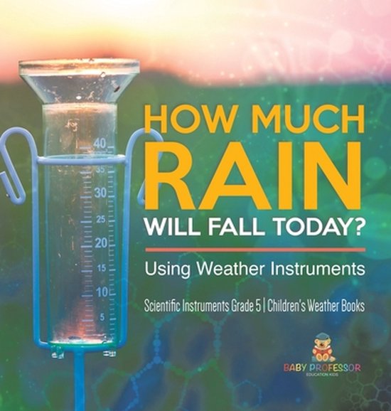 How Much Rain Will Fall Today? Using Weather Instruments Scientific