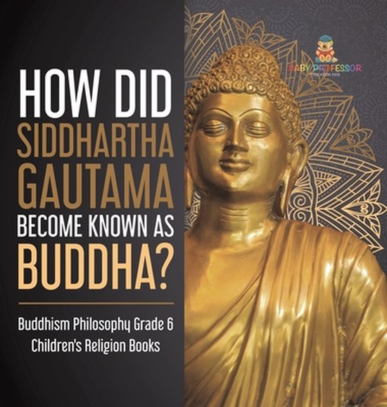 How Did Siddhartha Gautama Known as Buddha? Buddhism Philosophy