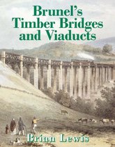 Brunel's Timber Bridges And Viaducts