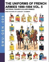 Soldiers, Weapons & Uniforms - Gen-The uniforms of French armies 1690-1894 - Vol. 5