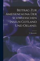Beitrag Zur Ameisenfauna Der Schwedischen Inseln Gotland Und Oeland.