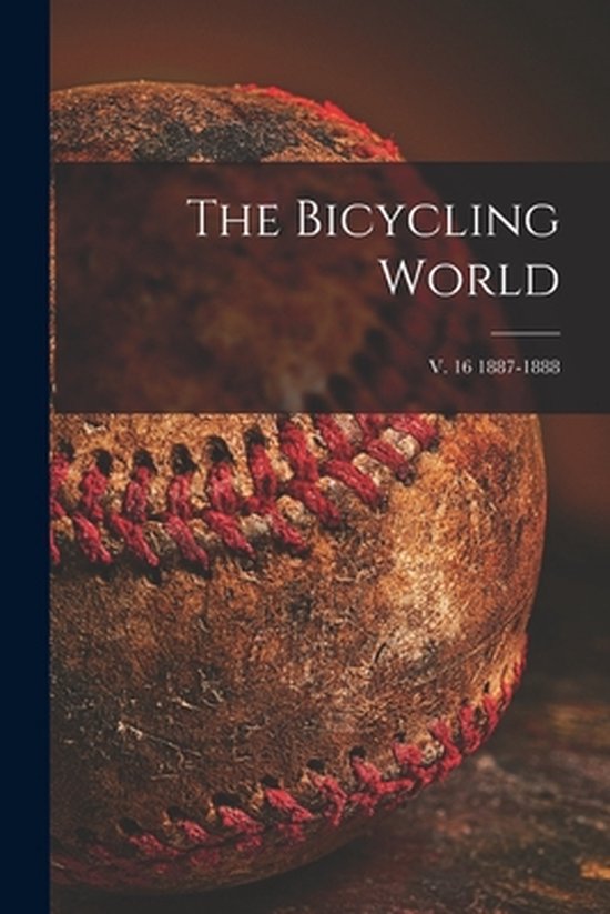 The Bicycling World; v. 16 1887-1888 - cover