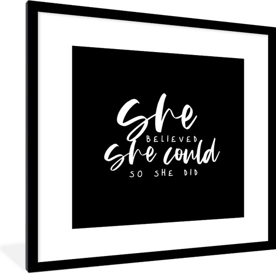 Fotolijst incl. Poster - Spreuken - She believed she could so she did - Quotes - 40x40 cm - Posterlijst