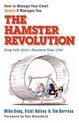 The Hamster Revolution. How to Manage Your Email Before It Manages You. Stop Info Glut -- Reclaim Your Life