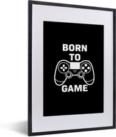 Game Poster - Gamen - Quotes - Controller - Born to game - Zwart - Wit - 30x40 cm