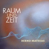 Bernd Mathias - Raum Und Zeit (CD)