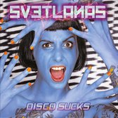 Svetlanas - Disco Sucks (CD)