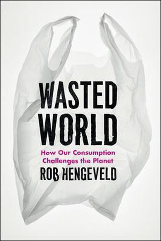 9780226326993 - Wasted World - How Our Consumption Challenges the Planet