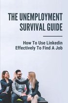 The Unemployment Survival Guide: How To Use Linkedin Effectively To Find A Job: Perfect Your Pitch