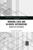 Routledge Studies in the Sociology of Work, Professions and Organisations- Working Lives and in-House Outsourcing