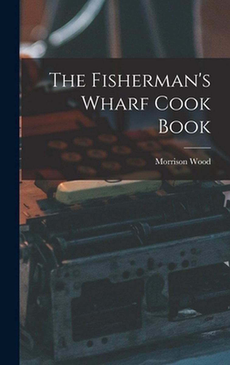 The Fisherman's Wharf Cook Book van Morrison 1893- Wood
