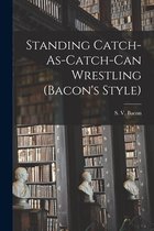Standing Catch-As-Catch-Can Wrestling (Bacon's Style)