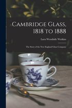 Cambridge Glass, 1818 to 1888