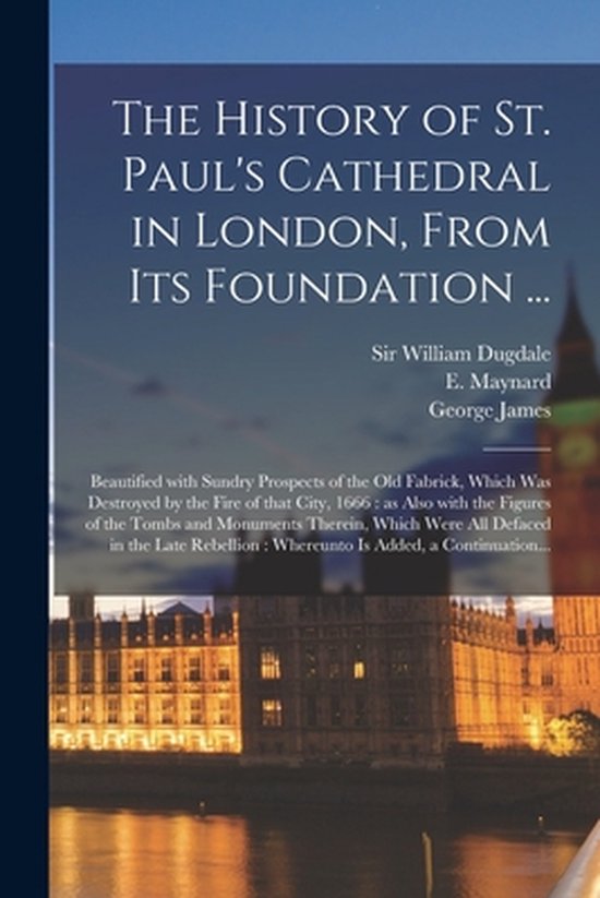 The History of St. Paul's Cathedral in London, From Its Foun ... - cover