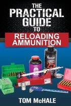 The Practical Guide to Reloading Ammunition