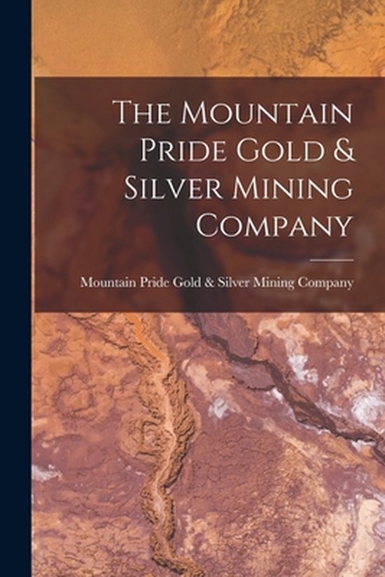 The Mountain Pride Gold & Silver Mining Company [microform] - cover